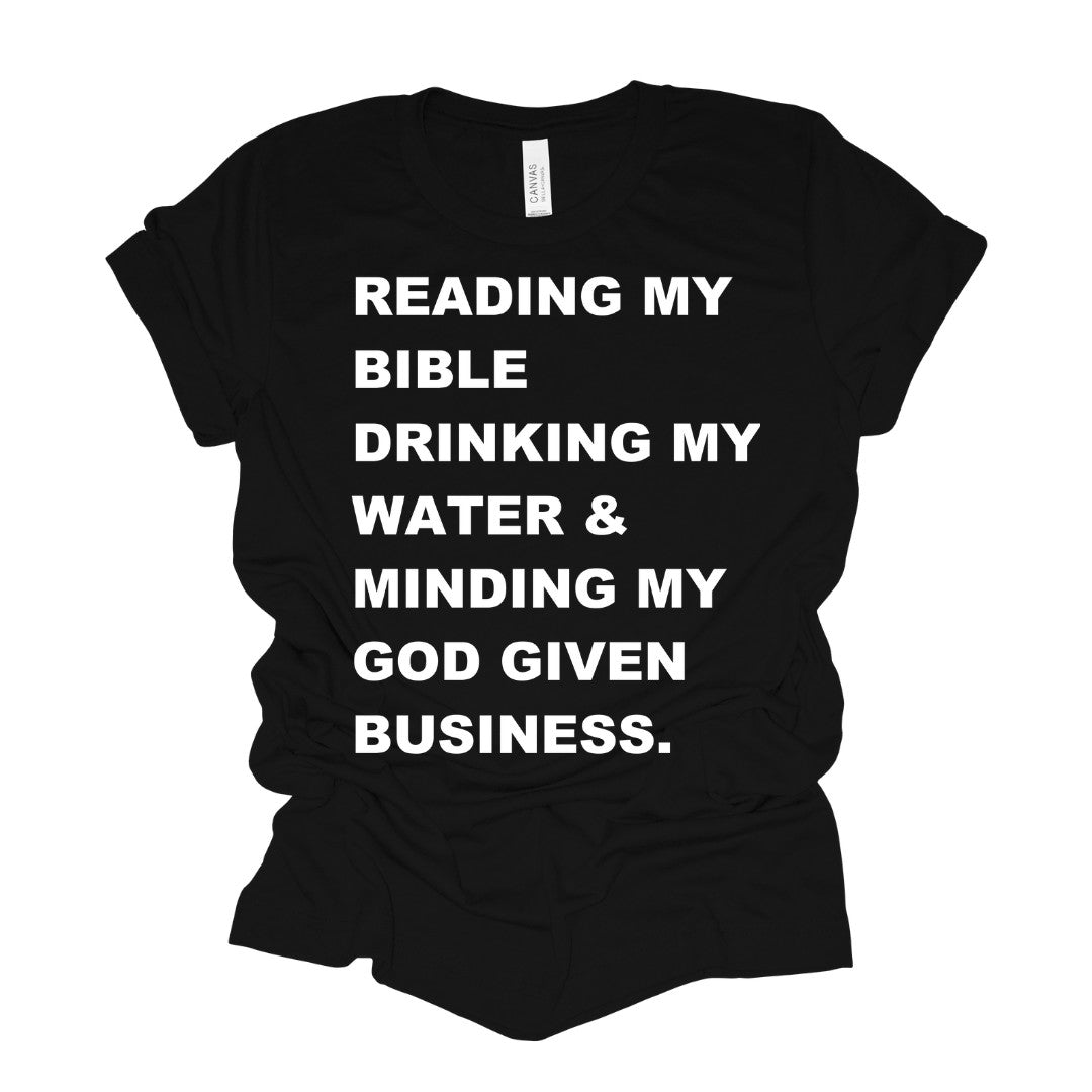 MINDING MY GOD GIVEN BUSINESS  T-SHIRT