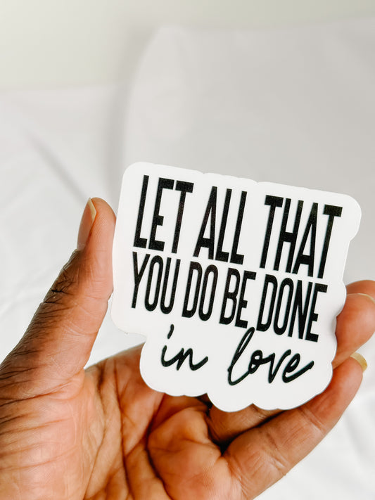 ALL BE DONE IN LOVE STICKER